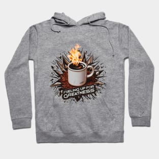 Fueling up for Greatness Hoodie